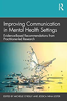 Improving Communication in Mental Health Settings: Evidence-Based Recommendations from Practitioner-led Research 1st Edition