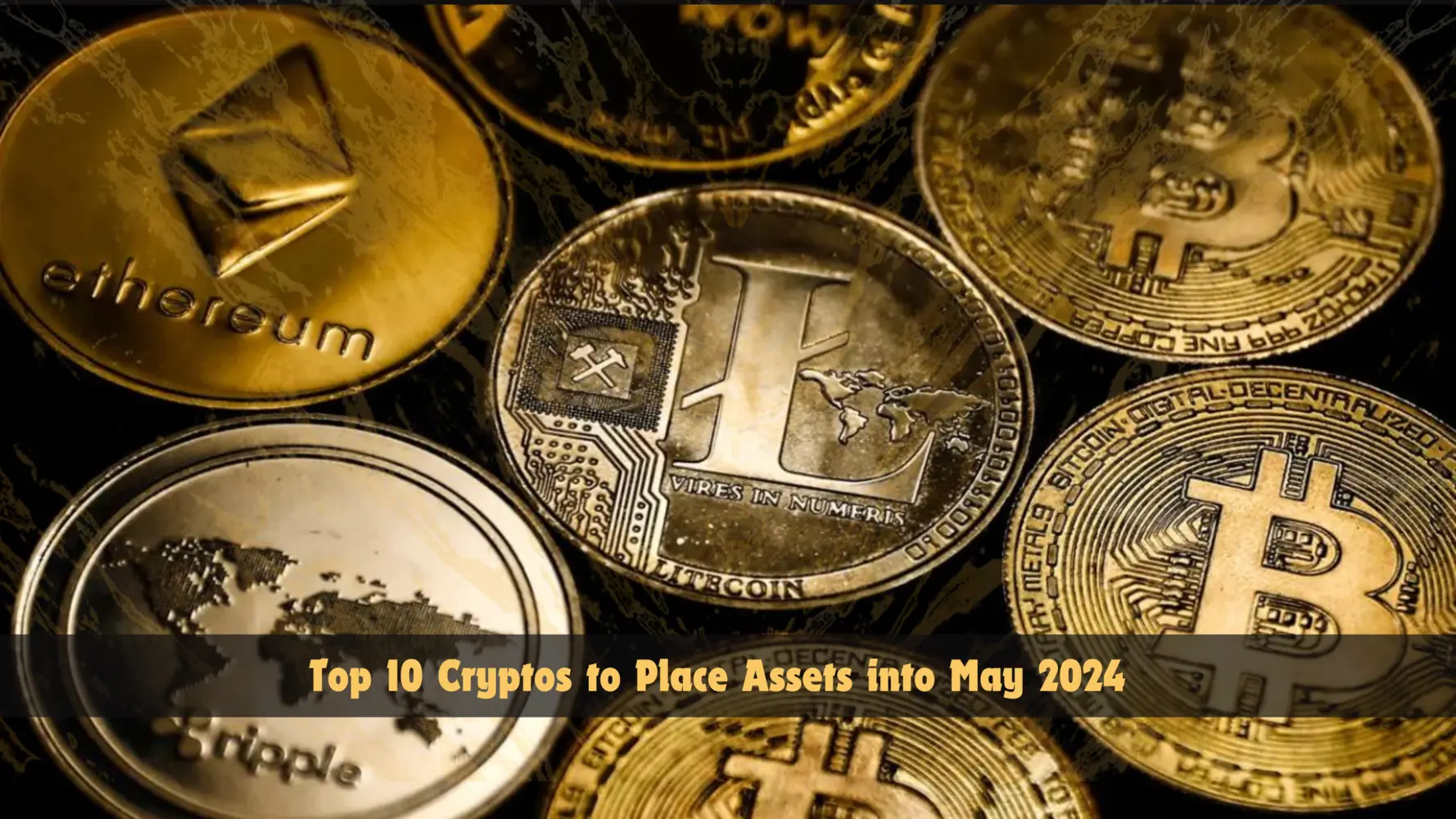 Top 10 Cryptos to Place Assets into May 2024
